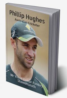 Phillip Hughes : Australian Cricketer