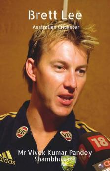 Brett Lee : Australian Cricketer