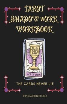 Tarot Shadow Work Workbook: The Cards Never Lie