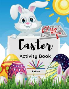 Easter Activity Book : Cute Easter Designs for Kids Ages 4-8| Workbook Games For Learning Math Dot to Dot Mazes Coloring Pages and More Beautiful Activities for Kids