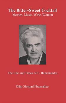 The Bitter-Sweet Cocktail Movies Music Wine Women The Life And Times Of C. Ramchandra