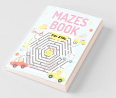 Mazes Book For Kids: Great Maze Activity Workbook For Boys Girls And Kids Ages 6-8 8-10 10-12. Perfect Mazes Puzzle Book For Children And Toddlers