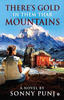 There's Gold in Them Thar Mountains : A Novel