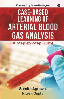 Case-Based Learning Of Arterial Blood Gas Analysis : A Step-By-Step Guide