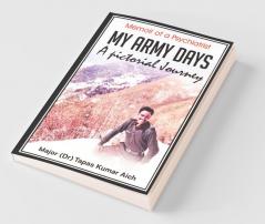 My Army Days: A Pictorial Journey : Memoir Of A Psychiatrist