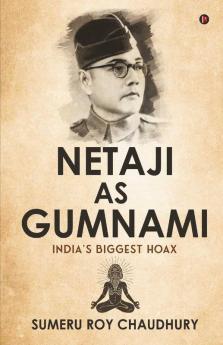 Netaji As Gumnami : India'S Biggest Hoax