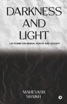 Darkness And Light: 133 Poems On Mental Health And Society