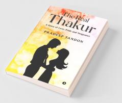 The Real Thakur: A Story Of Love Pride And Vengeance