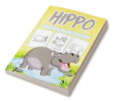 Hippo Coloring Book for Kids : Great Hippo Activity Book for Boys Girls and Kids. Perfect Hippo Gifts for Children and Toddlers