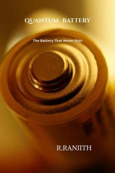 Quantum Battery: The Battery That Never Dies
