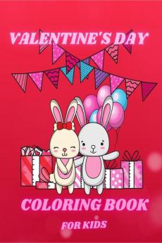 Valentine’s Day Coloring Book for Kids : Cute and Funny Coloring Pages with Animal Theme Such as Lovely Bunnys Birds Unicorns Cat and Dogs for Boys and Girls