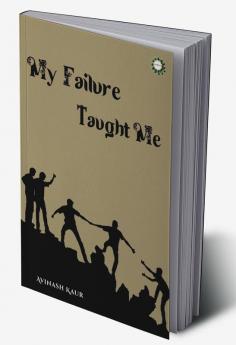 MY FAILURE TAUGHT ME