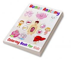 Human Anatomy Coloring Book For Kids : Great Activity &amp; Medical Book