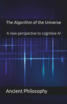 The Algorithm Of The Universe : A New Perspective To Cognitive Ai