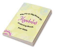 My First Big Book Of Mandalas - Coloring Books For Kids : Mandala Coloring for Relaxation