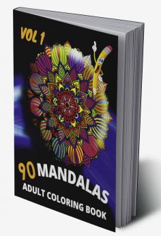 90 Mandalas Adult Coloring Book-vol1 : An Adult Coloring Book Featuring 90 of the World’s Most Beautiful Mandalas for Stress Relief and Relaxation (Mandala Coloring Books)