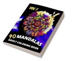 90 Mandalas Adult Coloring Book-vol1 : An Adult Coloring Book Featuring 90 of the World’s Most Beautiful Mandalas for Stress Relief and Relaxation (Mandala Coloring Books)