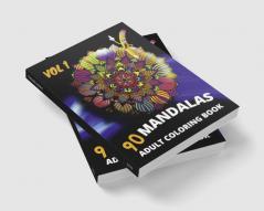 90 Mandalas Adult Coloring Book-vol1 : An Adult Coloring Book Featuring 90 of the World’s Most Beautiful Mandalas for Stress Relief and Relaxation (Mandala Coloring Books)