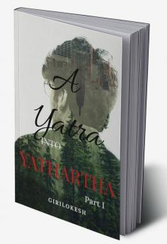 A Yatra into Yathartha : Part I
