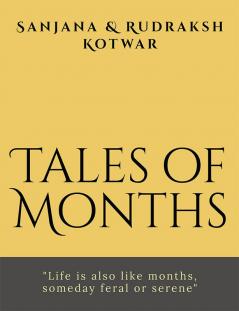 Tales of Months : &quot;Life is also like months someday feral or serene&quot;