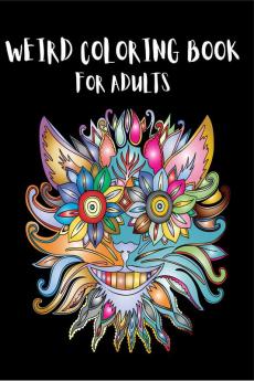 Weird Coloring Book for Adults : Strange Mysterious Weird and Awkward Drawings!