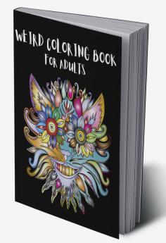 Weird Coloring Book for Adults : Strange Mysterious Weird and Awkward Drawings!