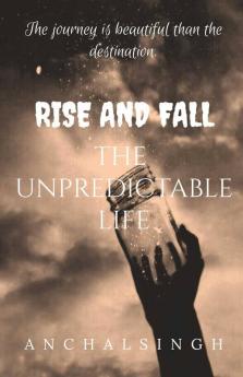 Rise And Fall: The Unpredictable Life.