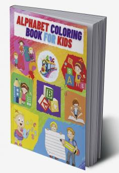 Alphabet Coloring Book For Kids : Practice For Kids Ages 3-5 Alphabet Writing Practice