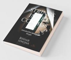 Strings In The Cosmos: Introduction To String Theory