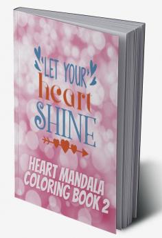 Let Your Heart Shine : Heart Mandala Coloring Book 2