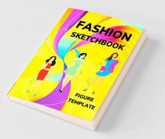 Fashion Sketchbook Figure Template: 480 Large Female Figure Template For Quickly Sketching Your Fashion Design Styles And Building Your Portfolio (Drawing Books Fashion Books Fashion Design Book...