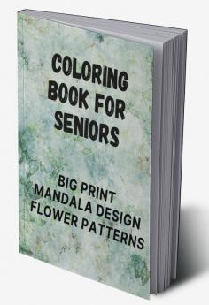 Coloring Book for Seniors : Big Print Mandala Design Flower Patterns