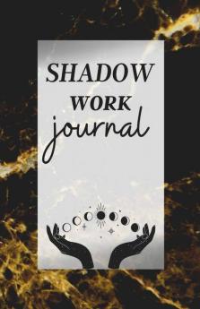 Shadow Work Journal: The Best Guide For Beginners Who To Integrate And Transcend Your Shadows