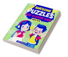 Awesome Puzzles For Clever Kids Ages 6-8 : A Fun Logic Activity Book For Smart Kids and Preschoolers Perfect Gift For Ages 678