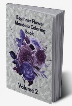 Beginner Flower Mandala Coloring Book : Volume 2