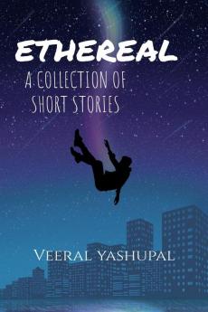 Ethereal : A Collection of Short Stories