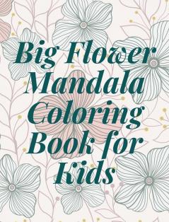 Big Flower Mandala Coloring Book for Kids