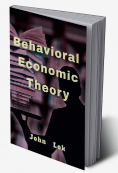 Behavioral Economic Theory