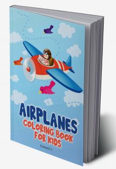 Airplanes Coloring Book for Kids : Airplane coloring pages for boys girls and kids all ages. Great gift idea – 8.5x11 inches. 50+ unique designs