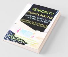 Seniority- Service Matter- Supreme Court’S Latest Leading Case Laws : Case Notes- Facts- Findings Of Apex Court Judges And Citations