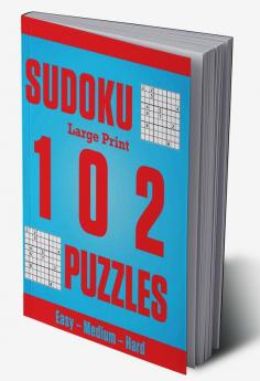 Sudoku Large Print 102 Puzzles : Easy – Medium – Hard : Great sudoku puzzles for everyone large one puzzle per page