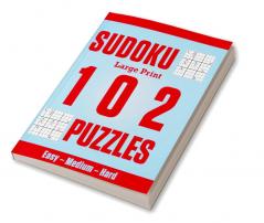 Sudoku Large Print 102 Puzzles : Easy – Medium – Hard : Great sudoku puzzles for everyone large one puzzle per page