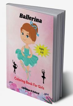 Ballerina Coloring Book For Girls Ages 4-8 : A Fun Ballet Coloring Book for Girls &amp; Ballerina coloring book party favor.