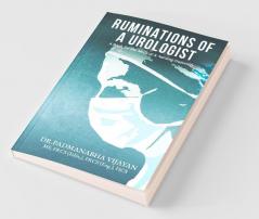 Ruminations Of A Urologist : A Book For The Medical And Nursing Fraternity