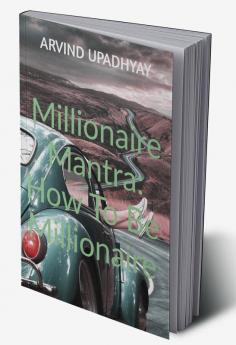 Millionaire Mantra: How To Be Millionaire