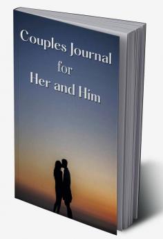 Couples Journal for Her and Him : 300+ Different Questions That Can Spark Fun And Interactive Conversations