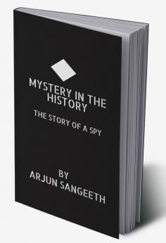 MYSTERY IN THE HISTORY : THE STORY OF A SPY