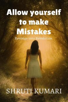 Allow yourself to make mistakes : story of revenge into revolution