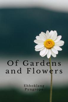 Of Gardens and Flowers