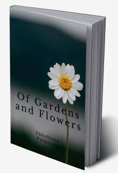 Of Gardens and Flowers